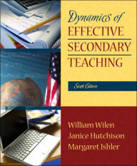 Title: Dynamics of Effective Secondary Teaching / Edition 6, Author: William Wilen