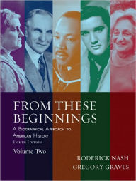 Title: From These Beginnings: A Biographical Approach to American History / Edition 8, Author: Gregory Graves