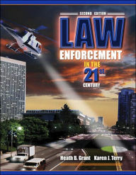 Title: Law Enforcement in the 21st Century / Edition 2, Author: Heath B. Grant