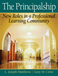 Title: Principalship, The: New Roles in a Professional Learning Community / Edition 1, Author: Joe Matthews