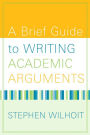 A Brief Guide to Writing Academic Arguments / Edition 1