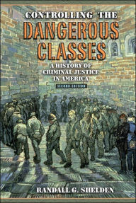 Controlling the Dangerous Classes: A History of Criminal Justice in America / Edition 2