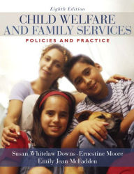 Title: Child Welfare and Family Services: Policies and Practice / Edition 8, Author: Susan Downs