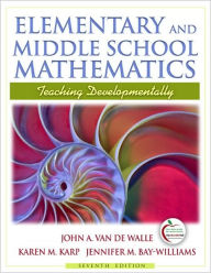 Title: Elementary and Middle School Mathematics: Teaching Developmentally / Edition 7, Author: John A. Van de Walle