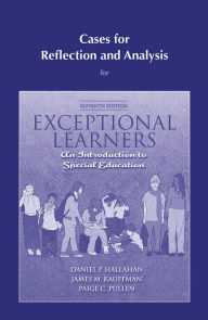 Title: Cases for Reflection and Analysis for Exceptional Learners: Introduction to Special Education / Edition 11, Author: Daniel Hallahan
