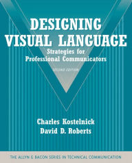 Title: Designing Visual Language: Strategies for Professional Communicators / Edition 2, Author: Charles Kostelnick
