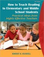 How to Teach Reading to Elementary and Middle School Students: Practical Ideas from Highly Effective Teachers / Edition 1