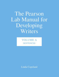 Title: Pearson Lab Manual for Developing Writers, The: Sentences, Volume A / Edition 1, Author: Linda Copeland