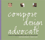 Compose, Designdvocate Value Package (includes Real Visual: A Guide to Composing and Analyzing with Images) / Edition 1
