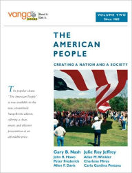 The American People: Creating a Nation and a Society, Volume 2 (from 1865), VangoBooks / Edition 1