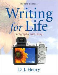 Title: Writing for Life: Paragraphs and Essays / Edition 2, Author: D. J. Henry