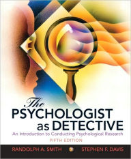 Title: The Psychologist as Detective: An Introduction to Conducting Research in Psychology / Edition 5, Author: Randolph A. Smith