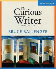 Title: Curious Writer, The, Brief Edition / Edition 3, Author: Bruce Ballenger