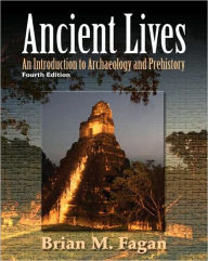Ancient Lives: An Introduction to Archaelology and Prehistory / Edition 4