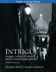 Title: Student Activities Manual for Intrigue: langue, culture et mystère dans le monde francophone / Edition 3, Author: Elizabeth Blood Ph.D.