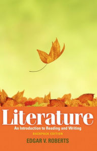 Title: Literature: An Introduction to Reading and Writing, Backpack Edition / Edition 1, Author: Edgar Roberts