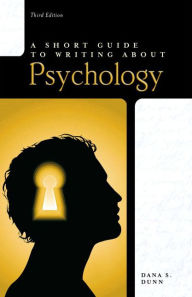 Title: A Short Guide to Writing About Psychology / Edition 3, Author: Dana Dunn