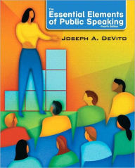 Title: The Essential Elements of Public Speaking / Edition 4, Author: Joseph A. DeVito