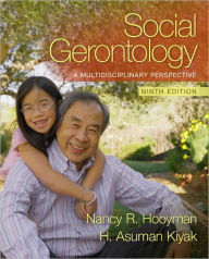 Title: Social Gerontology: A Multidisciplinary Perspective / Edition 9, Author: Nancy R. Hooyman