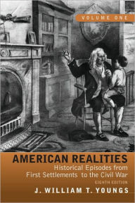 Title: American Realities: Historical Episodes from First Settlements to the Civil War, Volume 1 / Edition 8, Author: J. William T. Youngs