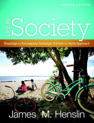 Title: Life In Society: Readings for Sociology: A Down-to-Earth Approach / Edition 4, Author: Jim Henslin