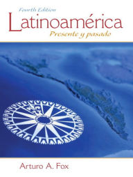 Title: Latinoamérica: Presente y pasado / Edition 4, Author: Arturo Fox