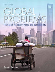 Title: Global Problems: The Search for Equity, Peace, and Sustainability / Edition 3, Author: Scott Sernau