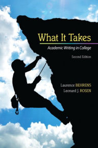 Title: What it Takes: Academic Writing in College / Edition 2, Author: Laurence Behrens