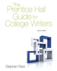 Title: The Prentice Hall Guide for College Writers / Edition 10, Author: Stephen P. Reid