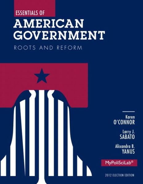 Essentials of American Government: Roots and Reform, 2012 Election Edition / Edition 11