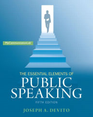 Title: The Essential Elements of Public Speaking / Edition 5, Author: Joseph A. DeVito