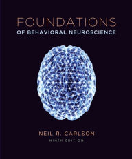 Title: Foundations of Behavioral Neuroscience (paper) / Edition 9, Author: Neil Carlson