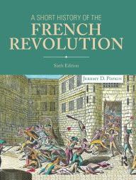 Title: A Short History of the French Revolution / Edition 6, Author: Jeremy D. Popkin
