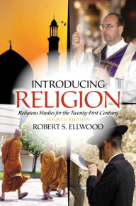 Title: Introducing Religion: Religious Studies for the Twenty-First Century / Edition 4, Author: Robert Ellwood