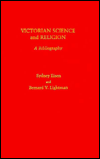 Victorian Science and Religion: A Bibliography of Works on Ideas and Institutions with Emphasis on Evolution, Belief and Unbelief, Comprised of Works Published from c. 1900 to 1975: A Bibliography with Emphasis on Evolution, Belief, and Unbelief, Com