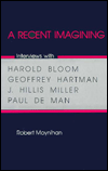 Recent Imagining: Interviews with Harold Bloom, Geoffrey Hartman, Paul DeMan, J. Hillis Miller
