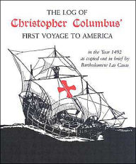 The Log of Christopher Columbus' First Voyage to America: In the Year 1492, As Copied Out in Brief by Bartholomew Las Casas
