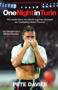 Title: One Night in Turin: The Inside Story of a World Cup that Changed our Footballing Nation Forever, Author: Pete Davies