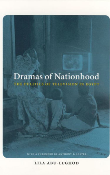 Dramas of Nationhood: The Politics of Television in Egypt