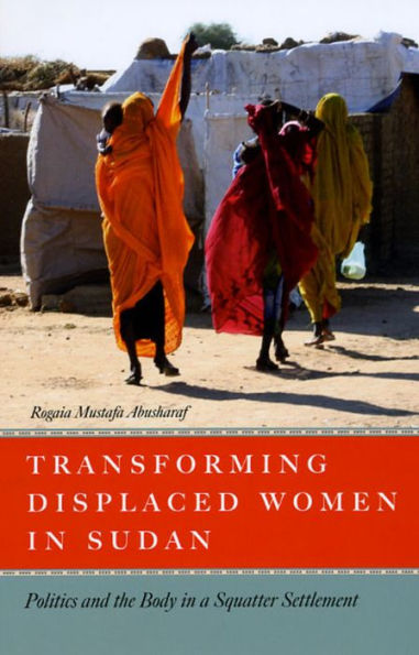 Transforming Displaced Women in Sudan: Politics and the Body in a Squatter Settlement