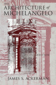 Title: The Architecture of Michelangelo / Edition 2, Author: James S. Ackerman