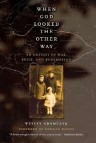 Title: When God Looked the Other Way: An Odyssey of War, Exile, and Redemption, Author: Wesley Adamczyk