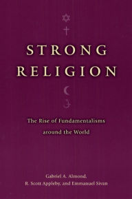 Strong Religion: The Rise of Fundamentalisms around the World / Edition 1