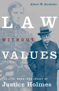 Law without Values: The Life, Work, and Legacy of Justice Holmes / Edition 1