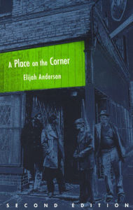 Title: A Place on the Corner, Second Edition / Edition 2, Author: Elijah Anderson