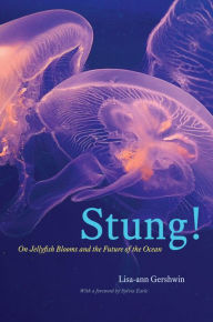 Stung!: On Jellyfish Blooms and the Future of the Ocean