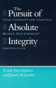 Title: The Pursuit of Absolute Integrity: How Corruption Control Makes Government Ineffective / Edition 1, Author: Frank Anechiarico