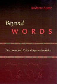 Title: Beyond Words: Discourse and Critical Agency in Africa, Author: Andrew Apter