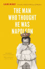 The Man Who Thought He Was Napoleon: Toward a Political History of Madness