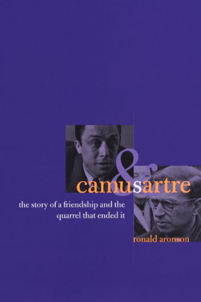 Camus and Sartre: The Story of a Friendship and the Quarrel that Ended It